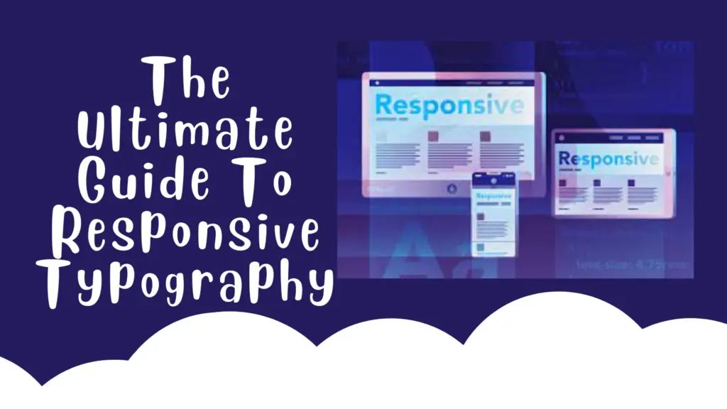 The Ultimate Guide To Responsive Typography